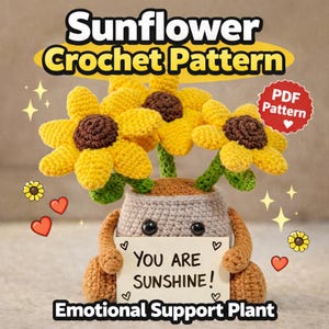 Puede incluir: Un arreglo de girasoles de ganchillo en una maceta con brazos y piernas, sosteniendo un letrero que dice "YOU ARE SUNSHINE!". También se ve el texto "Sunflower Crochet Pattern" y "Emotional Support Plant".