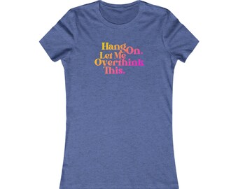 Hang On, Let me Overthink this Women's Tee Funny Tee