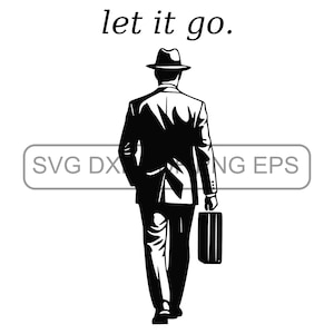 May include: Black and white illustration of a person in a suit and fedora walking away, carrying a briefcase. The text "let it go." is above the figure. The image has a retro, vintage feel.