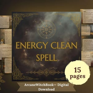May include: A digital download titled "Energy Clean Spell" with a dark background and gold accents. The image features a central panel with the title, surrounded by smaller panels with text. A circular label indicates "15 pages". The text "ArcaneWitchBook - Digital Download" is at the bottom.