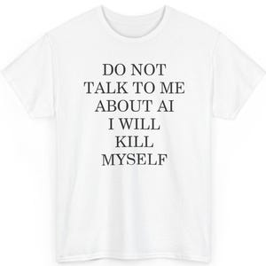 Do Not Talk to Me About AI Shirt, Funny AI Humor Gift, Sarcastic Tech Quote Tee, Programmer Shirt, Developer Humor Graphic Tee