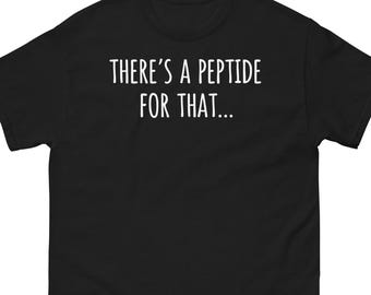 Existe um peptídeo para isso! Camiseta engraçada com humor científico, camiseta unissex para biohackers e fitness.