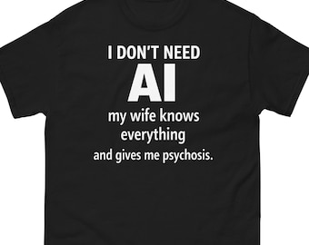 I Don’t Need AI My Wife Knows Everything Shirt, Funny Husband T-Shirt, Marriage Humor Tee, Sarcastic Tech Humor, Gift for Him