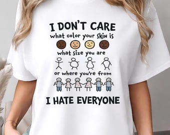 I Don't Care What Color Your Skin Is I Hate Everyone Shirt, Funny Introvert Tee, Sarcastic Anti People Gift, Dark Humor T-Shirt
