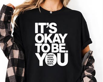 It's Okay To Be Native Asian Latino White T-Shirt, Anti Racism Tee, Inclusive Unity Gift, Equality Message Shirt, Diversity Awareness Tee