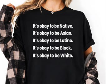 It's Okay To Be Native Asian Latino White T-Shirt, Diversity Awareness Gift, Inclusive Unity Shirt, Equality Message Tee, Anti Racism Shirt