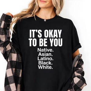 It's Okay To Be Native Asian Latino White T-Shirt, Stop Racism Tee, Inclusive Unity Gift, Equality Message Tee, Diversity Awareness Shirt