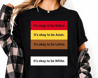 Es ist in Ordnung, einheimisches asiatisches Latein-Weiß-T-Shirt zu sein, inklusive Einheit-Shirt, Vielfalt-Bewusstseins-T-Stück, Gleichheitsbotschafts-Shirt, Stopp-Rassismus-T-Stück