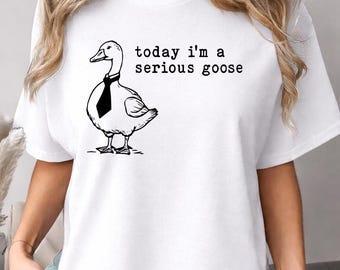Aujourd'hui, je suis une oie sérieuse, t-shirt Funny Goose Meme, chemise graphique à humour introverti, cadeau humoristique pour bureau Silly Duck