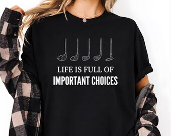 T-shirt leven is vol met belangrijke keuzes, grappig cadeau golfliefhebber, golfclubhumor T-shirt, golfcadeau vader, weekend golfer-T-shirt, cadeau-idee golfer