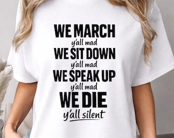 We March Yall Mad We Die Yall Silent Shirt, Social Justice Protest Tee, Civil Rights Activist Tee, Equality Advocacy Gift, Human Rights Tee