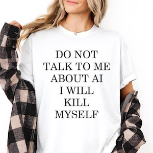 Sprich nicht mit mir über AI Shirt, lustiges Anti AI Humor T-Shirt, sarkastisches Tech Zitat T-Shirt, Programmierer Geschenk, Entwickler Humor Shirt