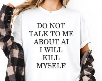 Sprich nicht mit mir über AI Shirt, lustiges Anti AI Humor T-Shirt, sarkastisches Tech Zitat T-Shirt, Programmierer Geschenk, Entwickler Humor Shirt