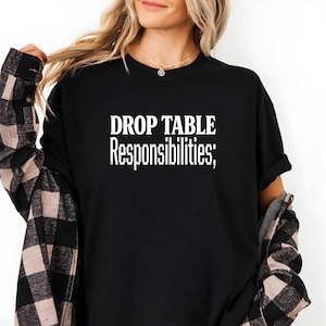 Drop Table Responsibilities Shirt, Funny SQL Developer Tee, Programmer Humor T-Shirt, Database Admin Coding Gift