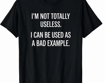Je ne suis pas totalement inutile, je peux être utilisé comme un mauvais exemple de chemise, t-shirt citation sarcastique drôle, chemise humour autodérision, cadeau meme introverti