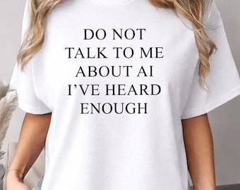 Chemise Don't Talk To Me About AI, cadeau humour tech drôle, t-shirt graphique nerd sarcastique, chemise graphique humour programmeur