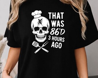 Chemise de 86'd il y a 3 heures, cadeau de chef drôle, t-shirt d'employé de restaurant, chemise humour de cuisine, t-shirt graphique de chef cuisinier