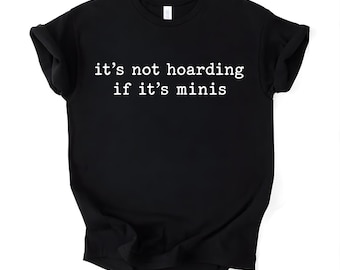 Es ist nicht horten, wenn es Minis Shirt ist, lustige Miniaturen Liebhaber T-Shirt, DnD Würfel Sammler Geschenk, Tabletop Gaming Humor T-Shirt, Unisex T-Shirt