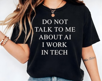 Chemise Don't talk to me about AI, cadeau drôle d'humour de programmeur, t-shirt graphique nerd sarcastique, chemise graphique d'ingénieur logiciel