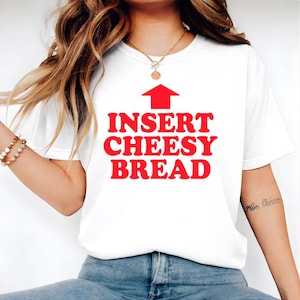 Insert Cheesy Bread Shirt, Funny Foodie Meme Design for Cheese & Bread Lovers Unisex T-Shirt