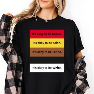 It's Okay To Be Native Asian Latino White T-Shirt, Inclusive Unity Shirt, Diversity Awareness Tee, Equality Message Shirt, Anti Racism Tee