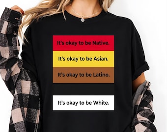 Es ist in Ordnung, gebürtiges asiatisches Latein-Weiß-T-Shirt zu sein, inklusive Einheit-Shirt, Vielfalt-Bewusstseins-T-Stück, Gleichheitsbotschafts-Shirt, Anti-Rassismus-T-Shirt