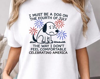 4th of July Dog Lover Shirt, Funny Dog Fireworks Tee, I Must Be A Dog On The Fourth Of July Shirt, Patriotic Pet Parent Gift