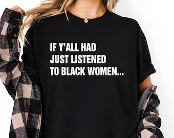 Wenn ihr gerade auf schwarze Frauen Shirt gehört habt, Empowerment T-Shirt, schwarze Frauen Unterstützung Shirt, soziale Gerechtigkeit Shirt, feministisches Statement T-Shirt