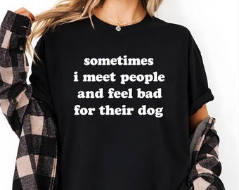 Manchmal treffe ich Leute und fühle mich schlecht für ihren Hund