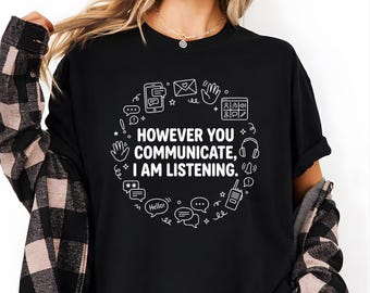 Wie auch immer Sie kommunizieren, ich bin Zuhören Shirt, Autismus-Bewusstseins-T-Shirt, AAC-Sprachtherapie-T-Shirt, inklusive Kommunikation, spezielles Lerngeschenk