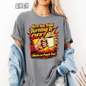 Chemise drôle d'assistance informatique : avez-vous essayé de l'éteindre ? T-shirt café, cadeau technique