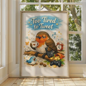 May include: A framed poster featuring a sleepy brown and orange bird perched on a branch, holding a coffee mug with a heart and a smartphone. The text reads Too Tired to Tweet. Includes a red alarm clock, a game controller, and a small blue bird.