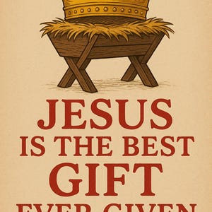 Pode incluir: Ilustração de uma coroa dourada sobre uma manjedoura de madeira cheia de feno. O texto "JESUS IS THE BEST GIFT EVER GIVEN" está em vermelho. O fundo é bege.