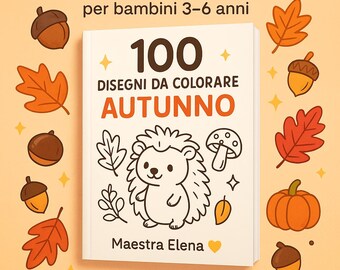 May include: A children's coloring book with the text "100 DISEGNI DA COLORARE AUTUNNO" and "Maestra Elena" on the cover. The cover features a cartoon hedgehog, leaves, acorns, and a pumpkin. The book is surrounded by fall-themed illustrations.
