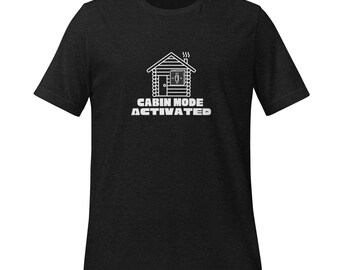 Cabin Mode Activated T-Shirt | Cozy Cabin Tee | Camping & Mountain Life Gift