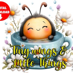 May include: A digital download graphic featuring a cartoon bee character in a blue teacup, surrounded by daisies and the text "Tiny Wings & Little Things." The bee has a smiling face and is partially submerged in the cup.