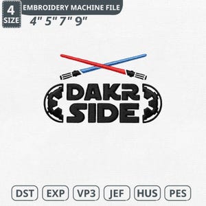 May include: An embroidery machine file with the text "DAKR SIDE" in black, with a red and blue lightsaber design above. The file sizes are 4", 5", 7", and 9". The file formats are DST, EXP, VP3, JEF, HUS, and PES.
