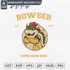 May include: An embroidery machine file featuring a cartoon image of Bowser from Super Mario Bros. The design includes the text "BOWSER" above the character, with "EST. 1985" and "SUPER MARIO BROS" also present. The file sizes are 4", 5", 7", and 9".