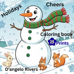 May include: A cheerful snowman with a carrot nose and green scarf, surrounded by cartoon animals and snowflakes. The image includes the text "Holidays", "Cheers", "Coloring book", "25 Prints", and "D'angelo Rivers".