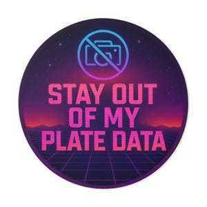 May include: A circular sticker with a retro design. The background has a gradient of purple, pink, and orange, with a grid and starry sky. The pink text reads "STAY OUT OF MY PLATE DATA". A blue and purple camera icon is crossed out.
