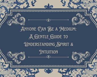 May include: A navy blue and beige decorative card with the text "Anyone Can Be a Medium: A Gentle Guide to Understanding Spirit & Intuition." The card has a decorative border with floral and scroll designs.