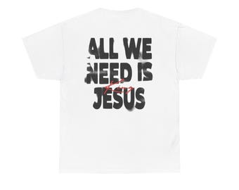All We Need Is Jesus Tee | Religious Faith Christian Shirt