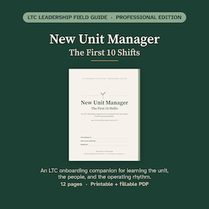 Op de afbeelding: Een digitaal document getiteld LTC Leadership Field Guide Professional Edition New Unit Manager The First 10 Shifts. Het is een 12-pagina tellende, printbare en invulbare PDF-onboarding-gids voor het leren kennen van de eenheid, de mensen en het ritme.