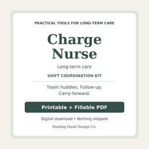 May include: A digital document titled Charge Nurse Long-term care SHIFT COORDINATION KIT. It includes the text Practical tools for long-term care, Team huddles. Follow-up. Carry-forward. Printable + Fillable PDF, and Healing Hand Design Co.