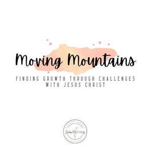 May include: A white background with the words "Moving Mountains" in black script above a peach and yellow watercolour shape. The text "Finding Growth Through Challenges With Jesus Christ" is below. A circular logo is at the bottom.