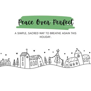 May include: A white card with the text "Peace Over Perfect" in black script above a green banner. Below, a line drawing of a village with houses, trees, and a church is featured. The text "A simple, sacred way to breathe again this holiday" is below.