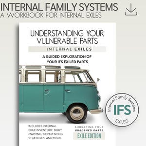 May include: A workbook titled "Understanding Your Vulnerable Parts" with a teal and white vintage van illustration. The book cover includes the text "Internal Family Systems" and "Exile Edition". It explores internal exile inventory and reparenting strategies.