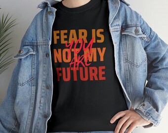 Fear is not my future tee, you are tee shirt, christian