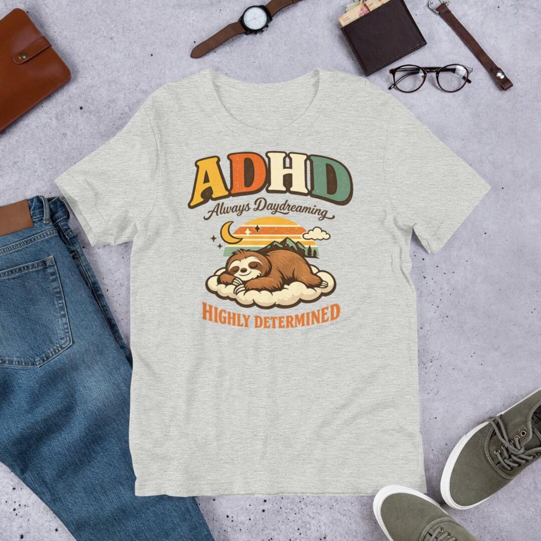 Adhd Sloth ADHD Sloth Graphic Tee: Always Daydreaming, Highly Determined Shirt ...