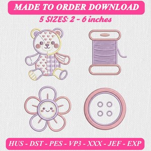 May include: Digital embroidery design set featuring a patchwork teddy bear, a spool of thread, a flower with a face, and a four-hole button in pastel pink and purple. Text reads MADE TO ORDER DOWNLOAD, 5 SIZES: 2 - 6 inches, HUS - DST - PES - VP3 - XXX - JEF - EXP.